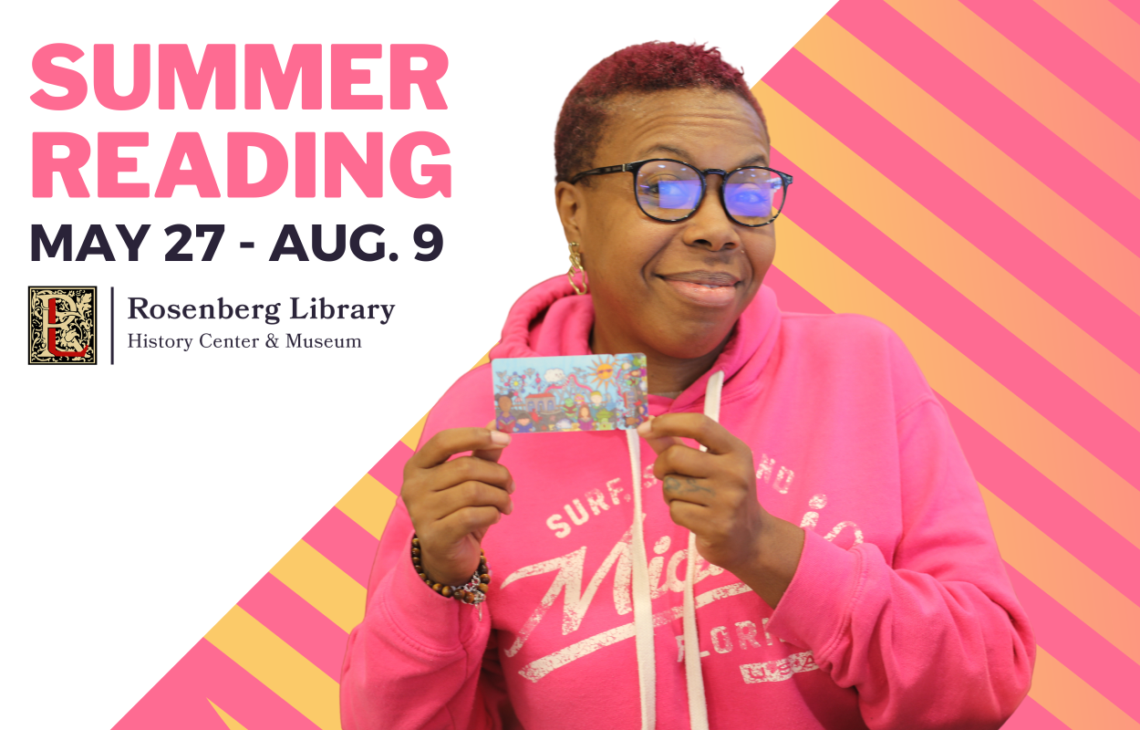 Summer Reading Program at Rosenberg Library. May 27 - August 9, 2025.