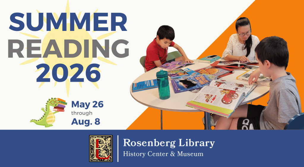 Summer Reading Program at Rosenberg Library. May 26 - August 8, 2026.